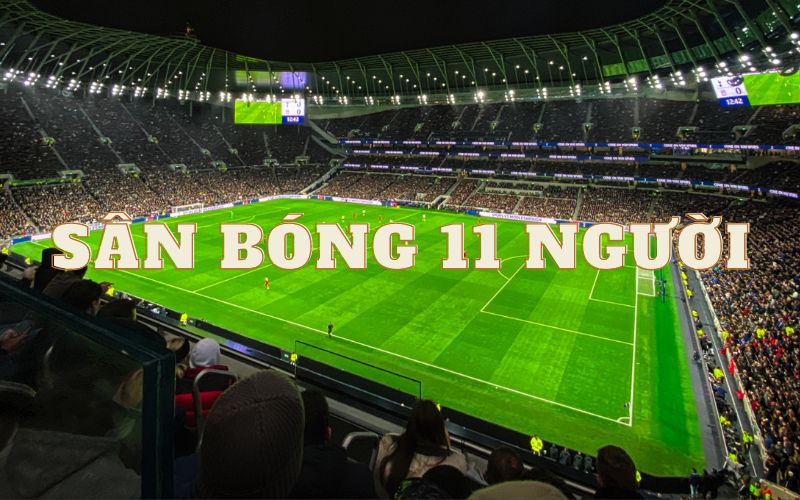Sân bóng 11 người - "Sân cỏ thánh địa" của các cầu thủ  